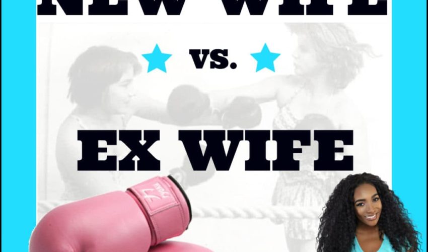 Can’t We ALL Just Get Along: New Wife vs. Ex Wife