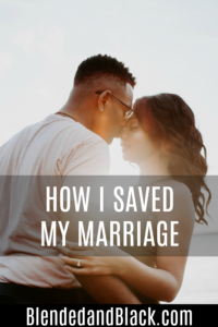 How I Saved My Marriage - Blended and Black
