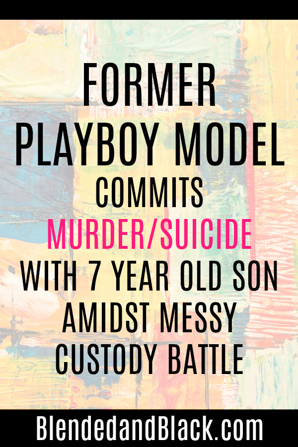 Former Playboy Model Commits Murder/Suicide with 7-year-old Son Amidst Messy Custody Battle
