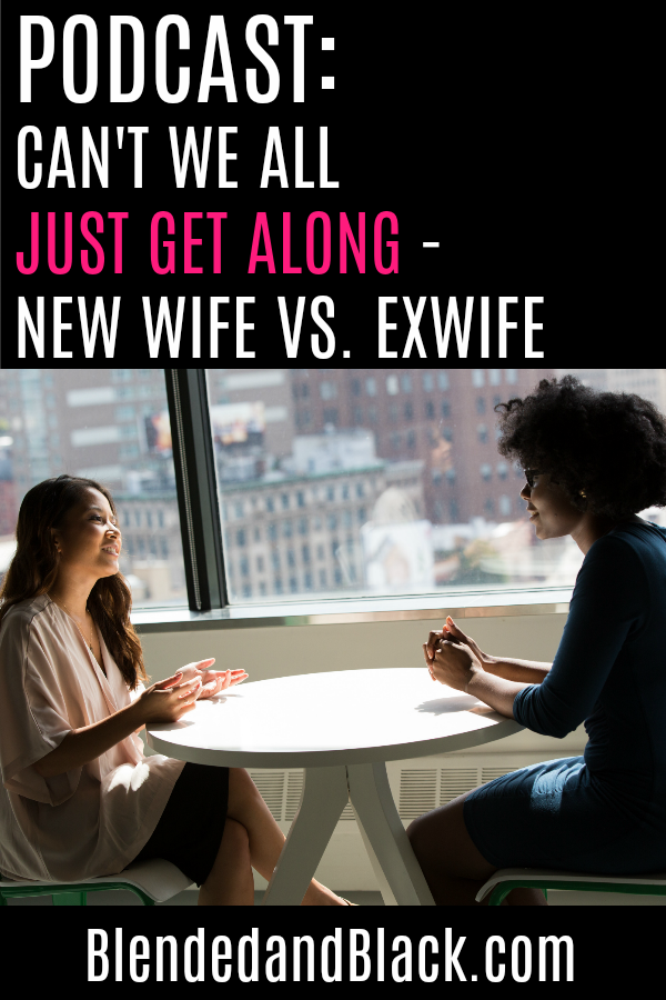Podcast: Can't We All Just Get Along - New Wife vs Ex Wife